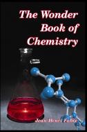 The Wonder Book of Chemistry di Jean-Henri Fabre edito da Blurb