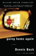 Going Home Again di Dennis Bock edito da KNOPF