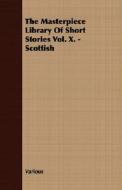 The Masterpiece Library of Short Stories Vol. X. - Scottish di Various edito da Sastri Press