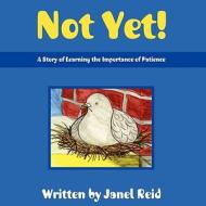 Not Yet! di Janel Reid edito da PLEASANT WORD