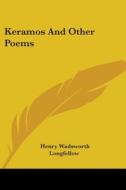 Keramos And Other Poems di Henry Wadsworth Longfellow edito da Kessinger Publishing Co