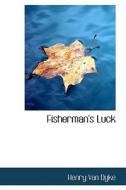 Fisherman's Luck di Henry Van Dyke edito da Bibliolife