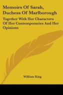 Memoirs of Sarah, Duchess of Marlborough: Together with Her Characters of Her Contemporaries and Her Opinions edito da Kessinger Publishing