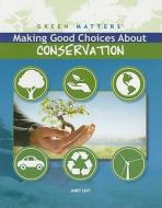 Making Good Choices about Conservation di Janey Levy edito da Rosen Central