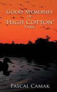 Good Memories of "High Cotton" Times di Pascal Camak edito da AuthorHouse