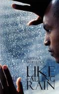 Like Falling Rain di Justina Wheelock edito da Authorhouse