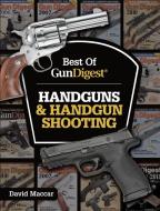 Best Of Gun Digest - Handguns & Handgun Shooting di Dave Maccar edito da F&w Publications Inc
