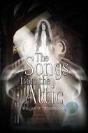 The Songs From The Attic di William H Denborough edito da Xlibris Corporation