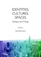 Identities, Cultures, Spaces: Dialogue and Change edito da CAMBRIDGE SCHOLARS PUB