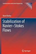 Stabilization of Navier-Stokes Flows di Viorel Barbu edito da Springer London