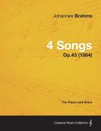 4 Songs - For Piano and Voice Op.43 (1864) di Johannes Brahms edito da Brooks Press