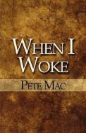 When I Woke di Pete Mac edito da America Star Books