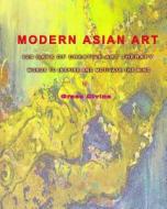 "Modern Asian Art" 129 Days of Creative Art Therapy: Words to Inspire and Motivate the Mind: (Positive Mood Uplifting Thoughtful Ideas for a Better Li di Grace Divine edito da Createspace