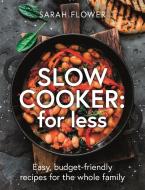 Slow Cook For Less di Sarah Flower edito da Little, Brown Book Group