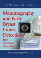 Mammography and Early Breast Cancer Detection di Alan B. Hollingsworth edito da McFarland