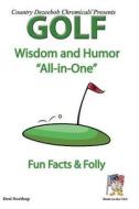 Golf Wisdom and Humor "All-In-One": Fun Facts & Folly di Desi Northup edito da Createspace