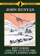 Biff Norris and the Clue of The Lonely Landing Strip di John Runyan edito da Wildside Press
