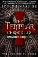The Templar Chronicles Omnibus: Vol 1-3 di Joseph Nassise edito da Createspace