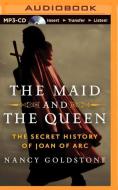 The Maid and the Queen: The Secret History of Joan of Arc di Nancy Goldstone edito da Brilliance Audio