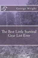The Best Little Survival Gear List Ever di George Wright edito da Createspace