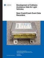 Development of Collision Avoidance Data for Light Vehicles: Near-Crash/Crash Event Data Recorders di Marco Dasilva, Wassim G. Najm, U. S. Department of Transportation edito da Createspace