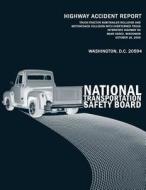 Truck-Tractor Semitrailer Rollover and Motorcoach Collision with Overturned Truck, Interstate Highway 94, Near Osseo, Wisconsin, October 16, 2005: Hig di National Transportation Safety Board edito da Createspace