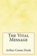 The Vital Message di Arthur Conan Doyle edito da Createspace