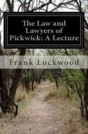 The Law and Lawyers of Pickwick: A Lecture di Frank Lockwood edito da Createspace