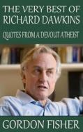 The Very Best of Richard Dawkins: Quotes from a Devout Atheist di Gordon Fisher edito da Createspace