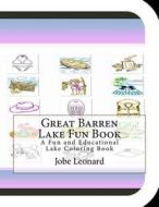 Great Barren Lake Fun Book: A Fun and Educational Lake Coloring Book di Jobe Leonard edito da Createspace