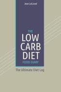 The Low Carb Diet Food Diary: The Ultimate Diet Log di Jean Legrand edito da Createspace