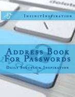 Address Book for Passwords: Office Equipment & Supplies for Daily Success & Inspiration di Infinitinspiration edito da Createspace