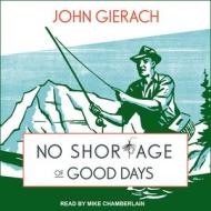 No Shortage of Good Days di John Gierach edito da Tantor Audio