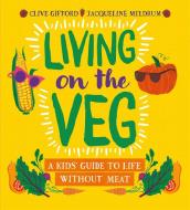Living On The Veg di Clive Gifford, Jacqueline Meldrum edito da Hachette Children's Group