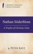 Nathan Söderblom: A Prophet of Christian Unity di Peter Katz edito da WIPF & STOCK PUBL