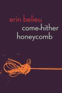 Come Hither Honeycomb di Erin Belieu edito da COPPER CANYON PR