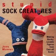 Stupid Sock Creatures di John Murphy edito da Lark Books,U.S.