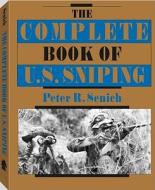 Complete Book Of U.s. Sniping di Peter R. Senich edito da Paladin Press,u.s.