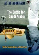 The Battle For Saudi Arabia di As'ad AbuKhalil edito da Seven Stories Press,U.S.