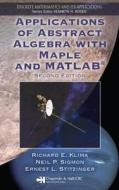Applications Of Abstract Algebra With Maple And Matlab di Richard E. Klima, Neil P. Sigmon, Ernest Stitzinger edito da Taylor & Francis Inc