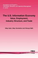 The U.S. Information Economy di Uday Apte, Uday Karmarkar, Hiranya Nath edito da Now Publishers Inc