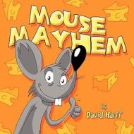 Mouse Mayhem di David Harff edito da America Star Books
