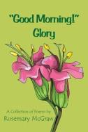 Good Morning! Glory di Rosemary McGraw edito da EBER & WEIN PUB