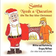Santa Needs a Vacation (on the Day After Christmas) di Gregory Hoffman edito da Eloquent Books