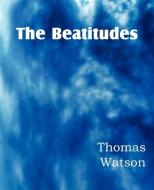The Beatitudes di Thomas Jr. Watson edito da Bottom of the Hill Publishing