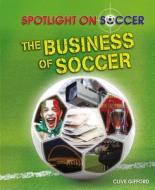 The Business of Soccer di Clive Gifford edito da PowerKids Press