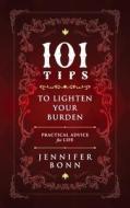 101 Tips To Lighten Your Burden di Bonn Jennifer Bonn edito da Loving Healing Press