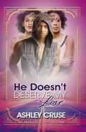 He Doesn't Deserve My Love di Ashley Cruse edito da Kensington Publishing