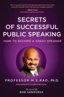 Secrets of Successful Public Speaking: How to Become a Great Speaker di M. S. Rao edito da AUTHORS PLACE PR