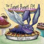 The Funny Bunny Fly di Bethany Straker edito da SKY PONY PR